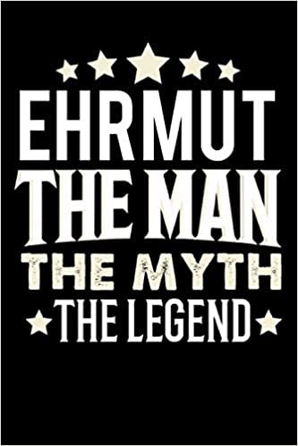 Notizbuch: Ehrmut The Man The Myth The Legend (120 linierte Seiten als u.a. Tagebuch, Reisetagebuch für Vater, Ehemann, Freund, Kumpe, Bruder, Onkel und mehr) indir