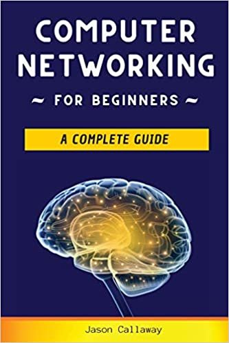 Computer Networking for Beginners: A Complete Guide to Network Systems, Wireless Technology, and Cybersecurity. Master the Science of the Internet of Things and Artificial Intelligence