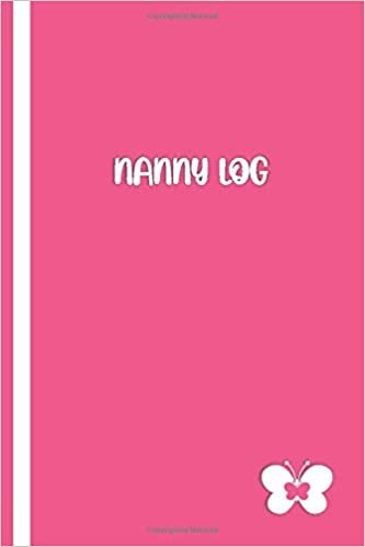 NANNY LOG: Elegant Pink / White Cover with Butterfly- Baby's Daily Log Book: Record Sleep, Feed, Diapers, Activities And Supplies Needed. Perfect For New Parents Or Nannies.
