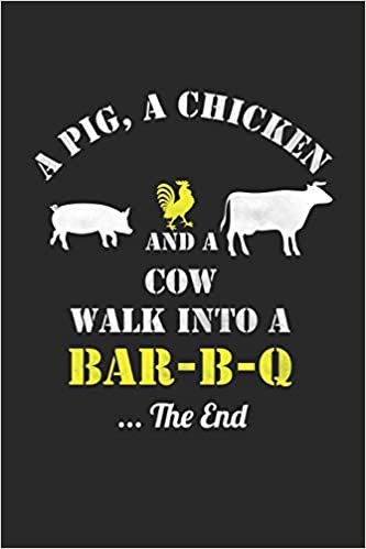 indir A Pig, A Chicken And A Cow Walk Into A Bar-B-Q ...The End: Grill Notizbuch zum Selberschreiben &amp; Gestalten von Rezepten und Grillrezepten von Fleisch und Wurst als persönliches Kochbuch beim Grillen