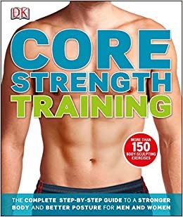 اقرأ Core Strength Training: The Complete Step-by-Step Guide to a Stronger Body and Better Posture for Men and Women الكتاب الاليكتروني 