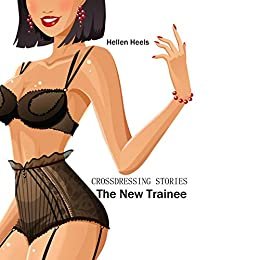 Crossdressing Stories: The New Trainee (Crossdresser Stories Book 36) (English Edition)