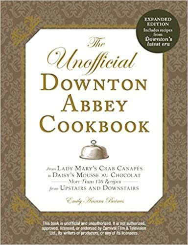 ダウンロード  The Unofficial Downton Abbey Cookbook, Revised Edition: From Lady Mary's Crab Canapes to Daisy's Mousse au Chocolat--More Than 150 Recipes from Upstairs and Downstairs (Unofficial Cookbook) 本
