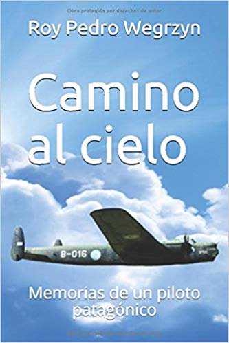 تحميل Camino al cielo: Memorias de un piloto patagónico
