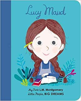 Lucy Maud Montgomery: My First L. M. Montgomery (Little People, Big Dreams) indir
