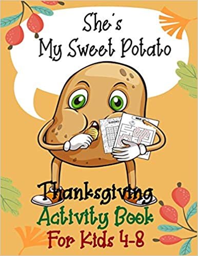 She's My Sweet Potato Thanksgiving Activity Book for Kids 4-8: Super Fun Thanksgiving Activities | For Hours of Play! | Coloring Pages, Drawing, I ... and More! (Thanksgiving Picture Puzzle Book)