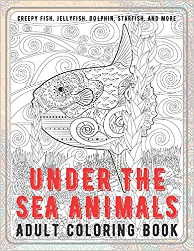 ダウンロード  Under the Sea Animals - Adult Coloring Book - Creepy fish, Jellyfish, Dolphin, Starfish, and more 本