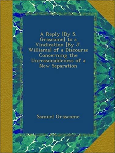 indir A Reply [By S. Grascome] to a Vindication [By J. Williams] of a Discourse Concerning the Unreasonableness of a New Separation