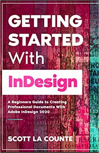 ダウンロード  Getting Started With InDesign: A Beginners Guide to Creating Professional Documents With Adobe InDesign 2020 本