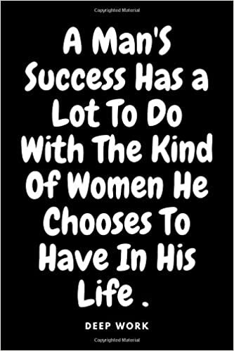 indir DEEP WORK rules for focused success Notebook A Man&#39;S Success Has a Lot To Do With The Kind Of Women He Chooses To Have In His Life!: u Need ... 100 Pages , Soft Cover , Matte Finish . Gift