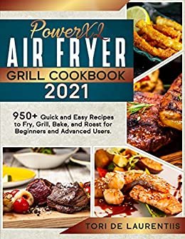 ダウンロード  POWERXL AIR FRYER GRILL COOKBOOK 2021: 950+ Quick and Easy Recipes to Fry, Grill, Bake, and Roast for Beginners and Advanced Users. (English Edition) 本