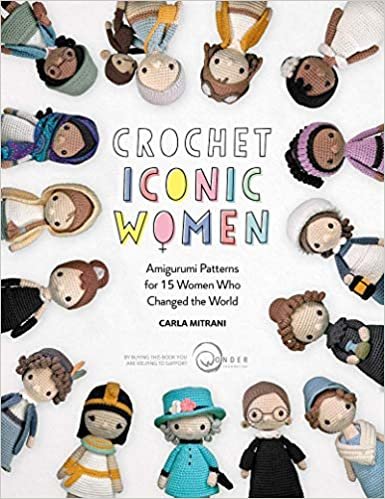 ダウンロード  Crochet Iconic Women: Amigurumi Patterns for 15 Women Who Changed the World 本