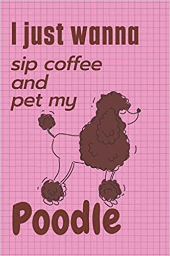 تحميل I just wanna sip coffee and pet my Poodle: For Poodle Dog Fans