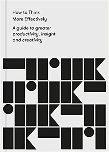ダウンロード  How to Think More Effectively: A Guide to Greater Productivity, Insight and Creativity 本