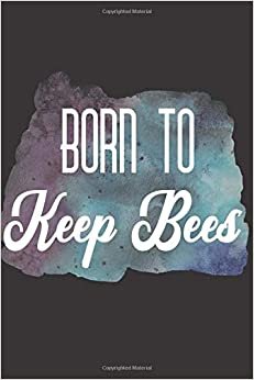 Born To Keep Bees: Bee Notebook For Apiarists and Enthusiasts