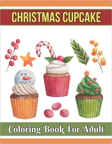 Nancy Tess Christmas Cupcake Coloring Book For Adult: Stress Relieving Coloring Book For Adults Christmas Cupcakes Gift Ideas Man Woman Relaxation تكوين تحميل مجانا Nancy Tess تكوين