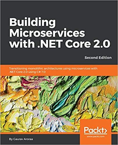 Building Microservices with .NET Core 2.0: Transitioning monolithic architectures using microservices with .NET Core 2.0 using C# 7.0, 2nd Edition indir
