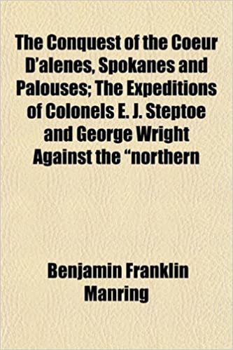 indir The Conquest of the Coeur D&#39;alenes, Spokanes and Palouses; The Expeditions of Colonels E. J. Steptoe and George Wright Against the &quot;northern