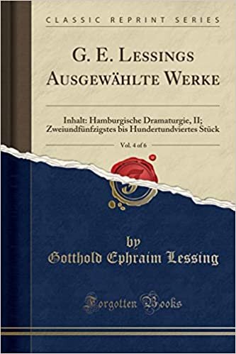 G. E. Lessings Ausgewählte Werke, Vol. 4 of 6: Inhalt: Hamburgische Dramaturgie, II; Zweiundfünfzigstes bis Hundertundviertes Stück (Classic Reprint) indir