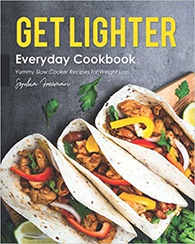ダウンロード  Get Lighter Everyday Cookbook: Yummy Slow Cooker Recipes for Weight Loss 本