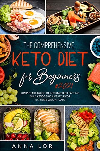 ダウンロード  The Comprehensive Keto Diet for Beginners: Jump-start Guide to Intermittent Fasting on a Ketogenic Lifestyle for Extreme Weight Loss (English Edition) 本