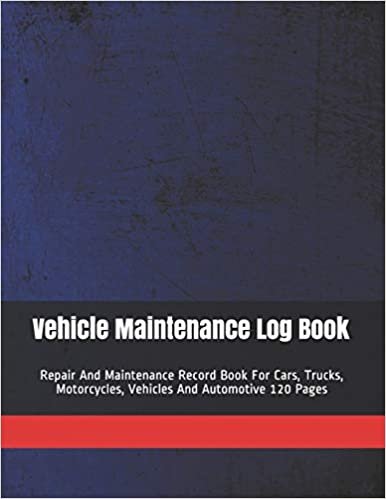 تحميل Vehicle Maintenance Log Book: Repair And Maintenance Record Book For Cars, Trucks, Motorcycles, Vehicles And Automotive 120 Pages