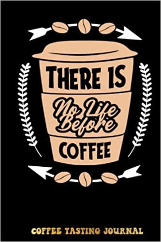 Kristine Coffee - THERE IS no life before Coffee Coffee Tasting Journal: Coffee Tracking and Rate, Coffee Varieties and Roasts Notebook For Coffee Drinkers Coffee Lovers Woman and Men | Special Cover Edition تكوين تحميل مجانا Kristine تكوين