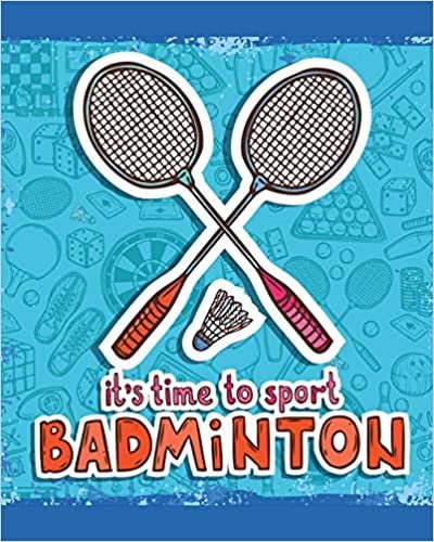 It's Time To Sport Badminton: Badminton Game Journal | Exercise | Sports | Fitness | For Players | Racket Sports | Outdoors indir