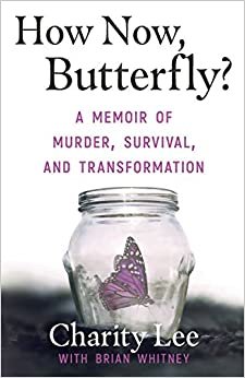 تحميل How Now, Butterfly?: A Memoir Of Murder, Survival, and Transformation