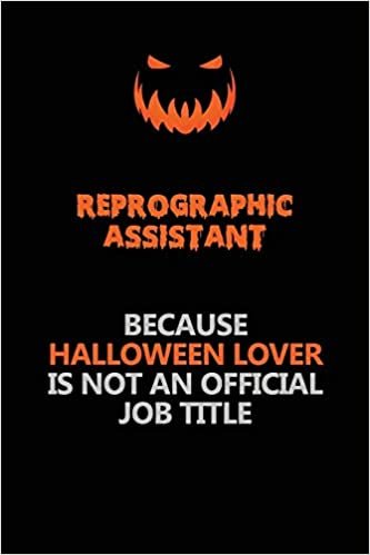Reprographic Assistant Because Halloween Lover Is Not An Official Job Title: Halloween Scary Pumpkin Jack O'Lantern 120 Pages 6x9 Blank Lined Paper Notebook Journal