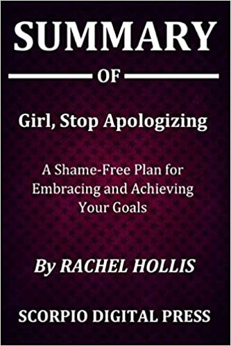 Summary Of Girl, Stop Apologizing: A Shame-Free Plan for Embracing and Achieving Your Goals BY Rachel Hollis indir