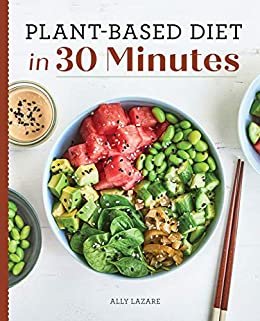 ダウンロード  Plant Based Diet in 30 Minutes: 100 Fast & Easy Recipes for Busy People (English Edition) 本