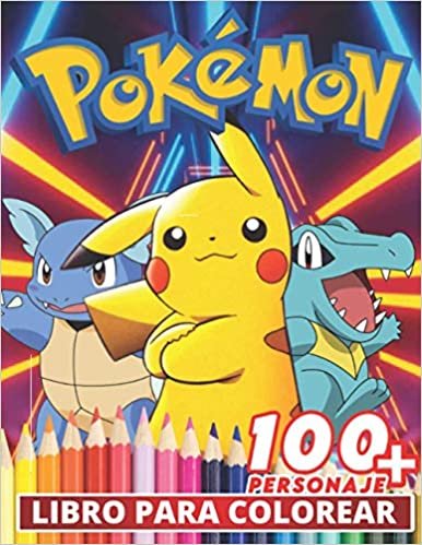 Pokemon Libro Para Colorear: Divertidos libros de colorear para niños de 2 a 4 años, de 5 a 7 años, de 8 a 12 años, +100 dibujos antiestrés para niños, actividades creativas para niños