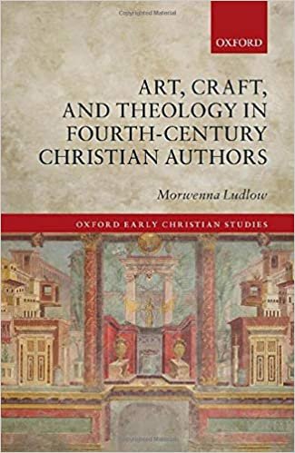indir Art, Craft, and Theology in Fourth-Century Christian Authors (Oxford Early Christian Studies)