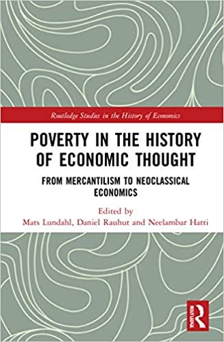 Poverty in the History of Economic Thought: From Mercantilism to Neoclassical Economics (Routledge Studies in the History of Economics)