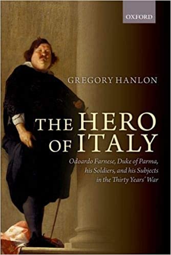 تحميل The Hero of Italy: Odoardo Farnese, Duke of Parma, his Soldiers, and his Subjects in the Thirty Years&#39; War