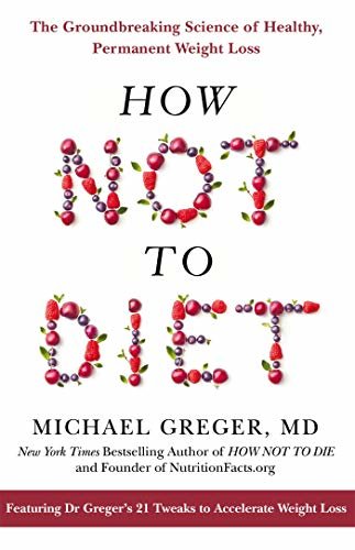ダウンロード  How Not To Diet: The Groundbreaking Science of Healthy, Permanent Weight Loss (English Edition) 本