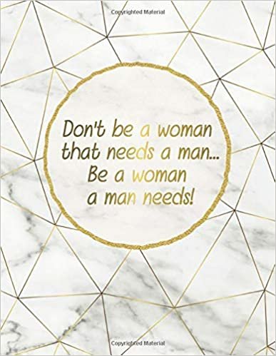 Don't Be A Woman That Needs A Man Be A Woman A Man Needs: 2020-2021 Two Year Daily Weekly Planner Agenda Organizer with To-Do’s, Inspirational Quotes, ... & Notes | Marble & Gold Female Empowerment