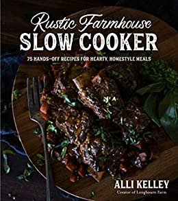 ダウンロード  Rustic Farmhouse Slow Cooker: 75 Hands-Off Recipes for Hearty, Homestyle Meals (English Edition) 本