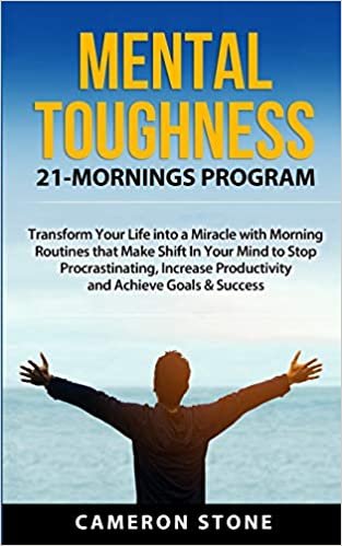 تحميل Mental Toughness: 21 Mornings Program: Transform Your Life into a Miracle with Morning Routines That Make a Shift in Your Mind to Stop Procrastinating, Increase Productivity, and Achieve Goals