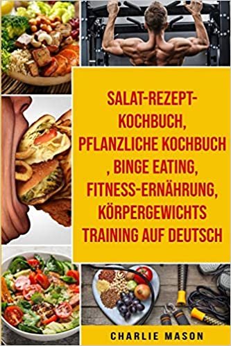 indir Salat-Rezept-Kochbuch &amp; pflanzliche Kochbuch &amp; Binge Eating &amp; Fitness-Ernährung &amp; Körpergewichtstraining Auf Deutsch