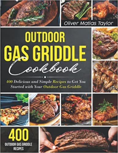 ダウンロード  Outdoor Gas Griddle Cookbook: 400 Delicious and Simple Recipes to Get You Started with Your Outdoor Gas Griddle 本