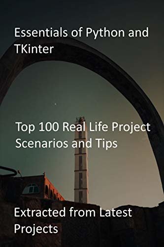 ダウンロード  Essentials of Python and TKinter: Top 100 Real Life Project Scenarios and Tips: Extracted from Latest Projects (English Edition) 本