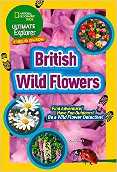British Wild Flowers: Find Adventure! Have Fun Outdoors! be a Wild Flower Detective!