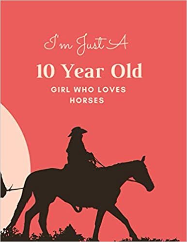 indir I&#39;m Just A 10 Year Old Girl Who Loves Horses : A blank journal to write potential questions, future book selections or just fond memories , deal Gift for Family.: size 8.5 x 11 in 120 page