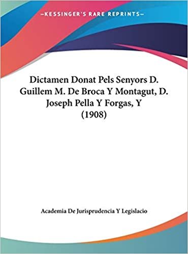 تحميل Dictamen Donat Pels Senyors D. Guillem M. de Broca Y Montagut, D. Joseph Pella Y Forgas, Y (1908)