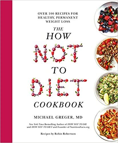 The How Not To Diet Cookbook: Over 100 Recipes for Healthy, Permanent Weight Loss
