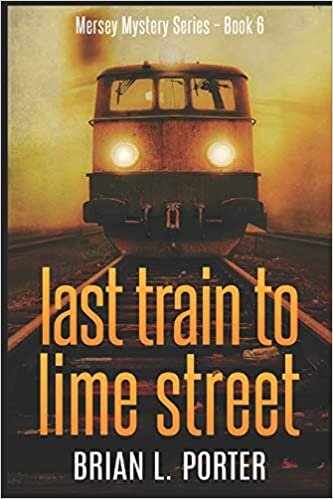 Last Train To Lime Street: Large Print Edition (Mersey Murder Mysteries, Band 6)