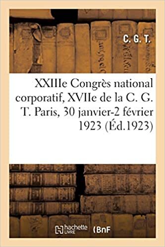 indir XXIIIe Congrès national corporatif, XVIIe de la C. G. T. Paris, 30 janvier-2 février 1923