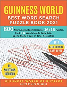 Guinness World Best Word Search Puzzle Book 2021 #17 Slim Format Easy Level: 800 New Amazing Easily Readable 16x16 Puzzles, Find 14 Words Inside Each Grid, Spend Many Hours in Total Relaxation